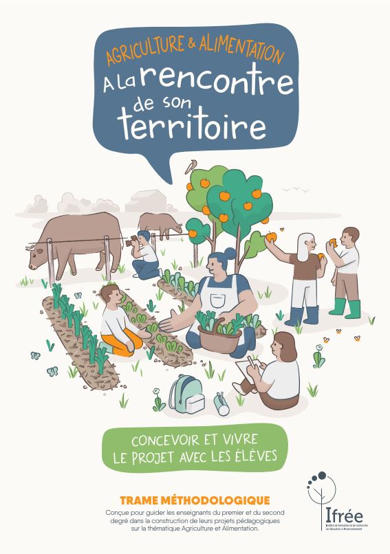 Agriculture et alimentation : à la rencontre de son territoire. Concevoir et vivre le projet avec les élèves. Trame méthodologique conçue pour guider les enseignants du premier et du second degré dans la construction de leurs projets pédagogiques sur la thématique Agriculture et Alimentation